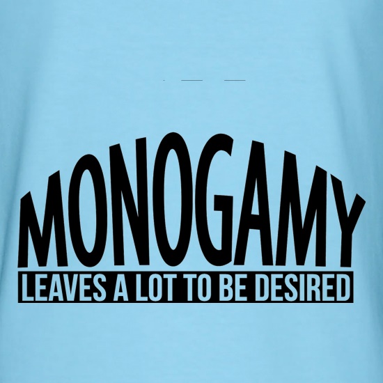 Monogamy - Leaves a lot to be desired t shirt